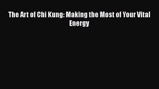 Read The Art of Chi Kung: Making the Most of Your Vital Energy Ebook Free