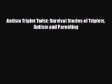 Download Autism Triplet Twist: Survival Stories of Triplets Autism and Parenting Free Books