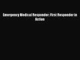 Read Emergency Medical Responder: First Responder in Action Ebook Free