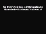 [Read] Tom Brown's Field Guide to Wilderness Survival (Survival school handbooks / Tom Brown