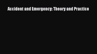 Read Accident and Emergency: Theory and Practice Ebook Online