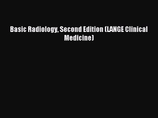 Read Basic Radiology Second Edition (LANGE Clinical Medicine) Ebook Free