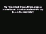 Read The Tribe of Black Ulysses: African American Lumber Workers in the Jim Crow South (Working