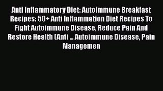 Read Anti Inflammatory Diet: Autoimmune Breakfast Recipes: 50+ Anti Inflammation Diet Recipes