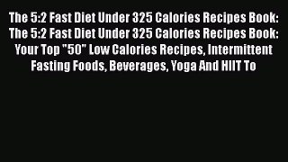 Read The 5:2 Fast Diet Under 325 Calories Recipes Book: The 5:2 Fast Diet Under 325 Calories