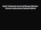 Read Salud Y Relajación Gracias Al Masaje: Métodos-Técnicas-Indicaciones (Spanish Edition)