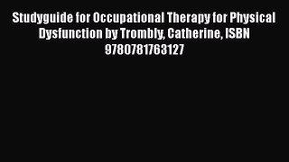 Download Studyguide for Occupational Therapy for Physical Dysfunction by Trombly Catherine