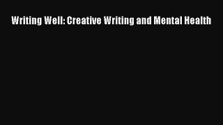 Download Writing Well: Creative Writing and Mental Health PDF Online