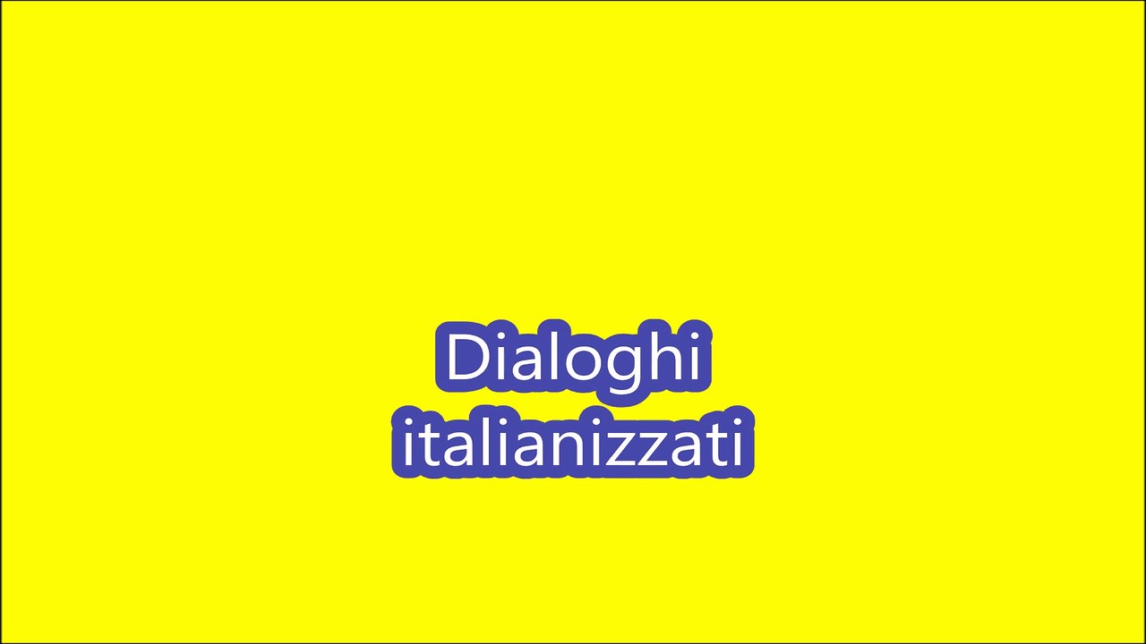Dialoghi travisati o italianizzati