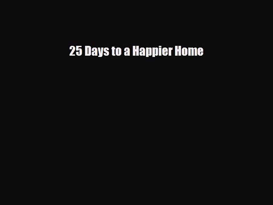 [PDF] 25 Days to a Happier Home [Download] Full Ebook