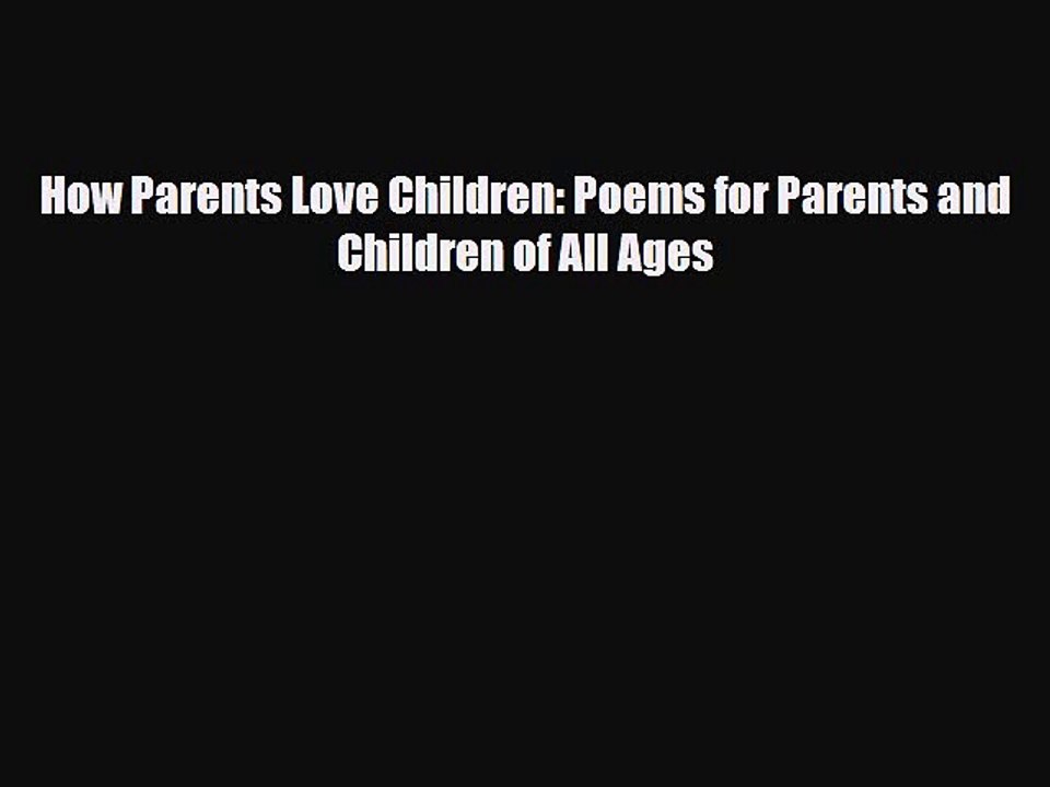 PDF How Parents Love Children: Poems for Parents and Children of All Ages  EBook