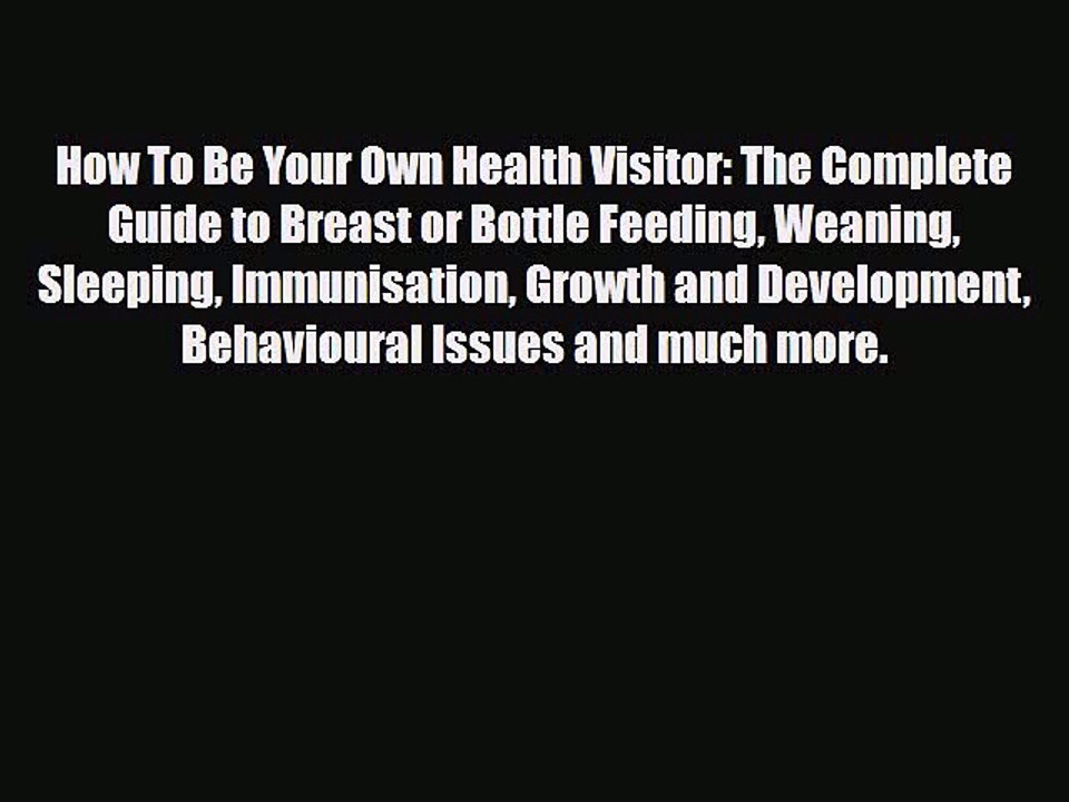 Download How To Be Your Own Health Visitor: The Complete Guide to Breast or Bottle Feeding