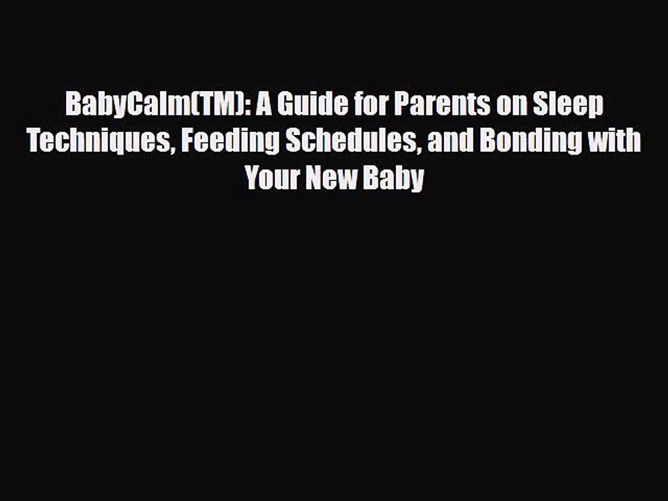 [PDF] BabyCalm(TM): A Guide for Parents on Sleep Techniques Feeding Schedules and Bonding with