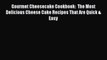 Download Gourmet Cheesecake Cookbook:  The Most Delicious Cheese Cake Recipes That Are Quick