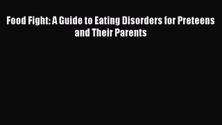 Read Food Fight: A Guide to Eating Disorders for Preteens and Their Parents PDF Free