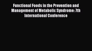 Read Functional Foods in the Prevention and Management of Metabolic Syndrome: 7th International