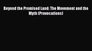[PDF] Beyond the Promised Land: The Movement and the Myth (Provocations) [Download] Online