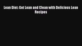 Read Lean Diet: Get Lean and Clean with Delicious Lean Recipes Ebook Free