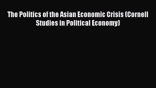 [PDF] The Politics of the Asian Economic Crisis (Cornell Studies in Political Economy) [Read]