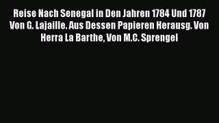 Read Reise Nach Senegal in Den Jahren 1784 Und 1787 Von G. Lajaille. Aus Dessen Papieren Herausg.
