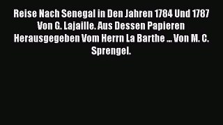Read Reise Nach Senegal in Den Jahren 1784 Und 1787 Von G. Lajaille. Aus Dessen Papieren Herausgegeben