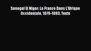 Read Senegal Et Niger: La France Dans L'Afrique Occidentale 1879-1883 Texte PDF Free