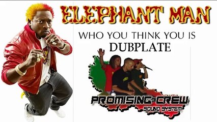 ELEPHANT MAN - who u think u is - PROMISING CREW dubplate 2014 - Tortuga Riddim