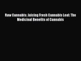 Download Raw Cannabis: Juicing Fresh Cannabis Leaf: The Medicinal Benefits of Cannabis PDF