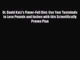 Download Dr. David Katz's Flavor-Full Diet: Use Your Tastebuds to Lose Pounds and Inches with