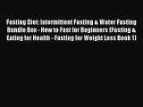 Read Fasting Diet: Intermittent Fasting & Water Fasting Bundle Box - How to Fast for Beginners