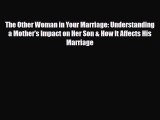 [PDF] The Other Woman in Your Marriage: Understanding a Mother's Impact on Her Son & How It