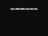 Download Just a Mom Who Loves Her Son  Read Online