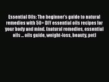 Read Essential Oils: The beginner's guide to natural remedies with 50  DIY essential oils recipes