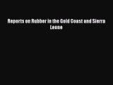 Read Reports on Rubber in the Gold Coast and Sierra Leone Ebook Free
