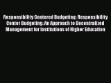 Read Book Responsibility Centered Budgeting: Responsibility Center Budgeting: An Approach to