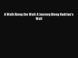 [Read] A Walk Along the Wall: A Journey Along Hadrian's Wall ebook textbooks