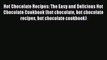 Read Hot Chocolate Recipes: The Easy and Delicious Hot Chocolate Cookbook (hot chocolate hot