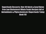 Download Superfoods Desserts: Over 40 Quick & Easy Gluten Free Low Cholesterol Whole Foods
