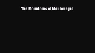 [Read] The Mountains of Montenegro ebook textbooks