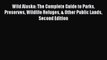 [Read] Wild Alaska: The Complete Guide to Parks Preserves Wildlife Refuges & Other Public Lands