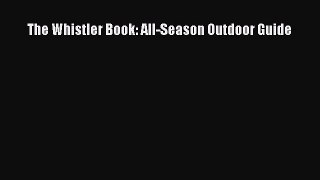 [Read] The Whistler Book: All-Season Outdoor Guide ebook textbooks