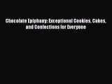 Read Chocolate Epiphany: Exceptional Cookies Cakes and Confections for Everyone Ebook Free