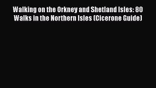 [Read] Walking on the Orkney and Shetland Isles: 80 Walks in the Northern Isles (Cicerone Guide)