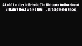 [Read] AA 1001 Walks in Britain: The Ultimate Collection of Britain's Best Walks (AA Illustrated