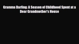 PDF Gramma Darling: A Season of Childhood Spent at a Dear Grandmother's House  EBook