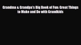 PDF Grandma & Grandpa's Big Book of Fun: Great Things to Make and Do with Grandkids  EBook