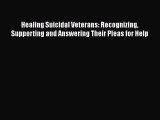 [Read] Healing Suicidal Veterans: Recognizing Supporting and Answering Their Pleas for Help
