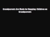 Download Grandparents Are Made for Hugging: Children on Grandparents Free Books