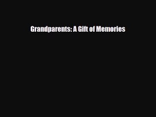 Download Grandparents: A Gift of Memories  Read Online