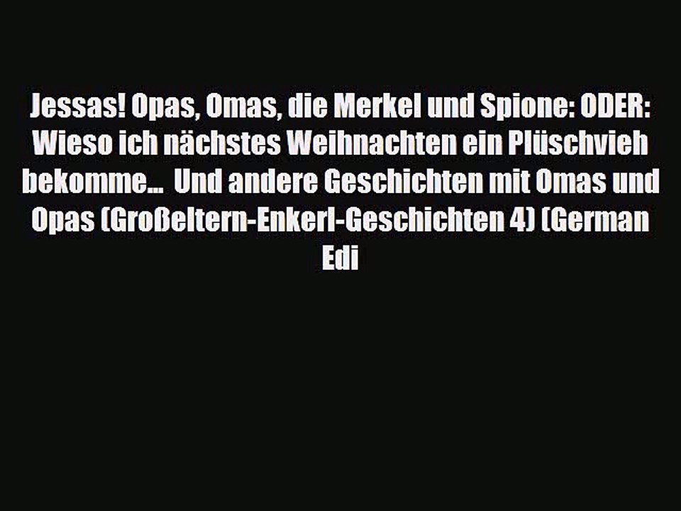 [PDF] Jessas! Opas Omas die Merkel und Spione: ODER: Wieso ich nächstes Weihnachten ein Plüschvieh